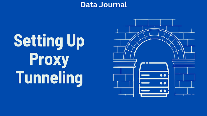 Setting Up Proxy Tunneling: A Complete Guide