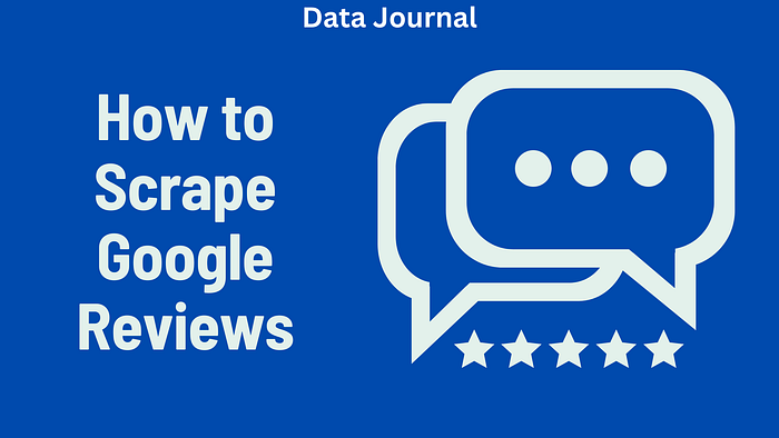 How to Scrape Google Reviews: A Step-by-Step Guide
